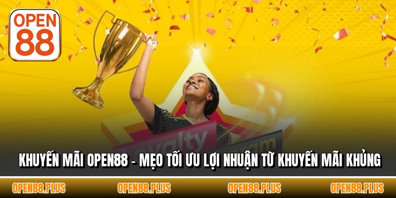 Khuyến Mãi OPEN88 - Mẹo Tối Ưu Lợi Nhuận Từ Khuyến Mãi Khủng