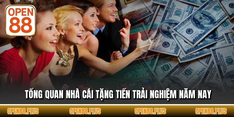 Tổng quan nhà cái tặng tiền trải nghiệm năm nay